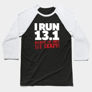 I Run 13 1 Because Im Only Half Crazy Baseball T-Shirt